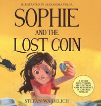 bokomslag Sophie and the Lost Coin: A Story About Hope, Self-Esteem, and Resilience in a Harsh World