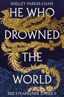 Shelley Parker-Chan - He Who Drowned the World (Der strahlende Kaiser II) (limitierte Collector's Edition mit Farbschnitt und Miniprint), Inbunden