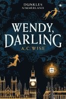A. C. Wise - Wendy, Darling - Dunkles Nimmerland (mit gestaltetem Farbschnitt), Inbunden