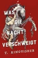 bokomslag Was die Nacht verschweigt: Die Fortsetzung von WAS DIE TOTEN BEWEGT - Eine packende und atmosphärische Erzählung in der Tradition von Edgar Allan Poe