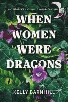 Kelly Barnhill - When Women were Dragons - Unterdrückt. Entfesselt. Wiedergeboren: Eine feurige, feministische Fabel für Fans von Die Unbändigen | Limitierte Collector's Edition mit Farbschnitt, Lesebändchen und Miniprint, Inbunden