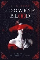 bokomslag A Dowry of Blood: Begehren. Obsession. Macht.