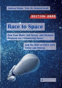 bokomslag Race to Space: How Elon Musk, Jeff Bezos and Richard Branson are Conquering Space and the Role of NASA, ESA, China and Russia (Edition 2025)