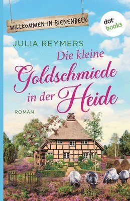 bokomslag Die kleine Goldschmiede in der Heide: Roman. Willkommen in Bienenbeek, Band 4 Ein zauberhafter Wohlfühlroman für Fans von Laurie Gilmore