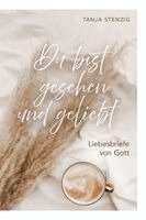 Tanja Stenzig - Du bist gesehen und geliebt, Inbunden