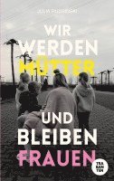 bokomslag Wir werden Mütter und bleiben Frauen