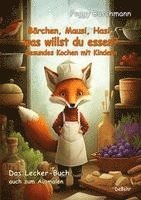 bokomslag Bärchen, Mausi, Hasi, was willst du essen? - Gesundes Kochen mit Kindern - Das Lecker-Buch, auch zum Ausmalen