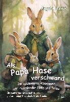 bokomslag Als Papa Hase verschwand - Die spannenden Abenteuer der Hasenkinder Hans und Franz - Ein spannendes Kinderbuch zu den großen Themen Freundschaft und Familie