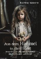 bokomslag Aus dem Himmel in die Hölle - Biografie einer grausamen Kindheit voll Missbrauch und Gewalt - Erinnerungen
