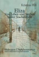 bokomslag Eliza - Von Leben und Sterben hinter Stacheldraht - Holocaust-Überlebensroman nach wahren Geschehnissen