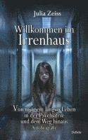 bokomslag Willkommen im Irrenhaus - Von meinem langen Leben in der Psychiatrie und dem Weg hinaus - Autobiografie