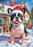 bokomslag Pepe, die pupsende Bulldogge und die Lebkuchenmänner - Eine Weihnachtsgeschichte für Kinder