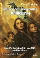 bokomslag Im Land der unbegrenzten Albträume - Eine Mutter kämpft in den USA um ihre Kinder - Autobiografischer Roman