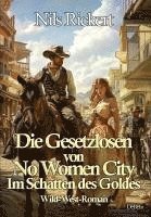 bokomslag Die Gesetzlosen von No Women City - Im Schatten des Goldes - Wild-West-Roman