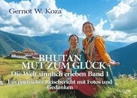 bokomslag Bhutan - Mut zum Glück - Die Welt sinnlich erleben Band 1 - Ein poetischer Reisebericht mit Fotos und Gedanken