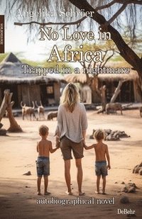 bokomslag No Love in Africa - Trapped in a nightmare - autobiographical novel - memories