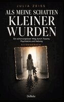 Julia Zeiss - Als meine Schatten kleiner wurden - Ein schonungsloser Weg durch Trauma, Psychiatrie und Heilung - Autobiografie, Häftad. Tillgänglighet: Lägg i varukorg
