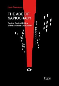 bokomslag The Age of Sapiocracy: On the Radical Ethics of Data-Driven Civilization
