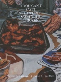 bokomslag If You Can't Say It with Words, Say It with Chicken