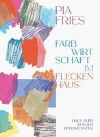 Manuela Jost-Schmiediger, Manuel Menrath, Niklaus Oberholzer, Hans Brändli, Nathalie Wey, Helene Büchler-Mattmann, Annabarbara Suter, Haus zum Dolder - Pia Fries: farbwirtschaft im fleckenhaus, Häftad