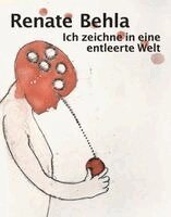 Fritz Emslander, Leverkusen Museum Morsbroich - Renate Behla: Ich zeichne in eine entleerte Welt, Inbunden