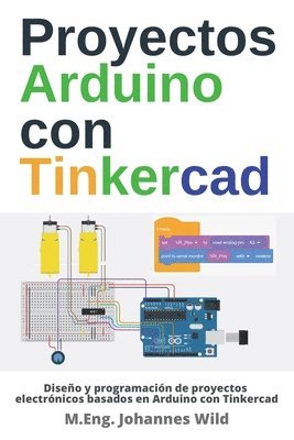 M Eng Johannes Wild, M. Eng Johannes Wild, M.Eng. Johannes Wild, M. Eng. Johannes Wild - Proyectos Arduino con Tinkercad, Häftad
