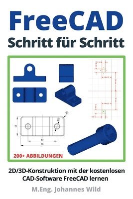 M Eng Johannes Wild, M. Eng Johannes Wild, M.Eng. Johannes Wild - FreeCAD Schritt für Schritt, Häftad