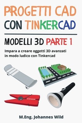 bokomslag Progetti CAD con Tinkercad Modelli 3D Parte 1