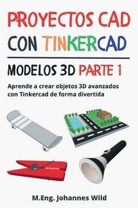 bokomslag Proyectos CAD con Tinkercad Modelos 3D Parte 1