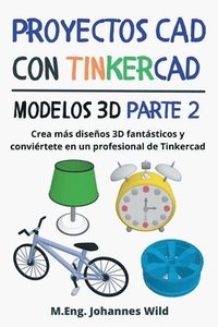 bokomslag Proyectos CAD con Tinkercad Modelos 3D Parte 2