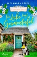 Alexandra Zöbeli - Die Liebe trägt Gummistiefel - Lakeland Love, Häftad