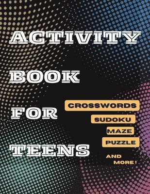 Activity Book For Teens, Crosswords, Sudoku, Maze, Puzzle and More! 1