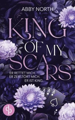 King of My Scars - Er rettet mich. Er zerstört mich. Er ist King. Eine leidenschaftliche Romantic Suspense