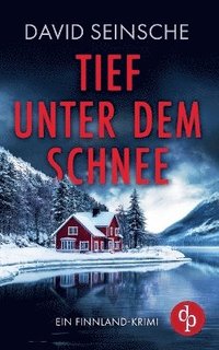 bokomslag Tief unter dem Schnee Ein fesselnder Finnland-Krimi, der bis zur letzten Seite den Atem raubt