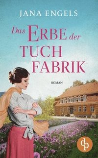 bokomslag Erbe der Tuchfabrik Die historische Familiensaga im 20. Jahrhundert