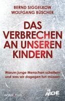 Bernd Siggelkow, Wolfgang Büscher - Das Verbrechen an unseren Kindern, Inbunden