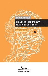 bokomslag Black to Play!: Train the Basics of Go