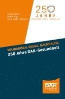 Hartwig Stein, Volker Böge, Hans-Walter Schmuhl - Solidarisch. Sozial. Nachhaltig. 250 Jahre DAK-Gesundheit, Inbunden
