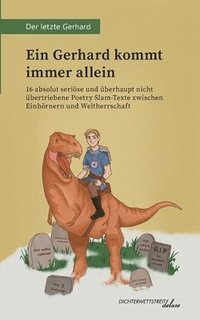 bokomslag Ein Gerhard kommt immer allein: 16 absolut seriöse und überhaupt nicht übertriebene Poetry Slam-Texte zwischen Einhörnern und Weltherrschaft