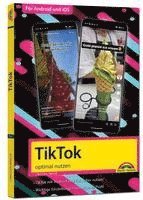TikTok - optimal nutzen - Alle wichtigen Funktionen erklärt für Windows, Android und iOS - Tipps & Tricks 1