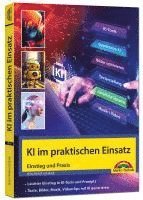 bokomslag KI im praktischen Einsatz - Einstieg in KI Tools und Prompts - Texte, Bilder, Musik, Videoclips mit KI generieren