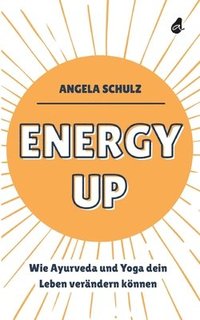 bokomslag Energy up: Wie Ayurveda und Yoga dein Leben verändern können