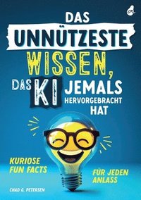 bokomslag Das unnützeste Wissen, das KI jemals hervorgebracht hat: Kuriose Fun Facts für jeden Anlass Unnützes Wissen als Geschenk für Jung und Alt