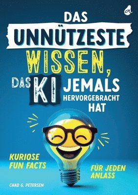 bokomslag Das unnützeste Wissen, das KI jemals hervorgebracht hat: Kuriose Fun Facts für jeden Anlass Unnützes Wissen als Geschenk für Jung und Alt