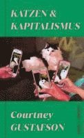 Courtney Gustafson - Katzen und Kapitalismus, Inbunden