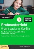Probeunterricht Gymnasium Berlin: Das Buch zur Vorbereitung! Mit Online-Testtrainer & Lern-App - Hunderte Aufgaben: Deutsch, Mathematik, Logik und mehr