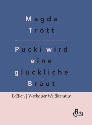 Magda Trott, Redaktion Gröls-Verlag - Pucki wird eine glückliche Braut, Inbunden. Tillgänglighet: Lägg i varukorg