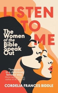 bokomslag Listen to Me: The Women of the Bible Speak Out