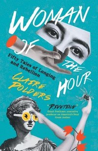 bokomslag Woman of the Hour: Fifty Tales of Longing and Rebellion