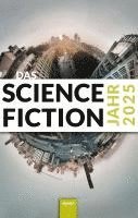 Wolfgang Both, Matthias Fersterer, Isabella Hermann, Udo Klotz, Alessandra Reß, Lena Richter, Jol Rosenberg, Markus Tillmann, Judith C. Vogt, Hardy Kettlitz, Melanie Wylutzki, Wolfgang Neuhaus, Michael Wehren - Das Science Fiction Jahr 2025, Häftad